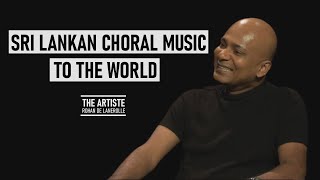 How to take Sri Lankan choral music to the world - Rohan de Lanerolle | THE ARTISTE | Episode 08