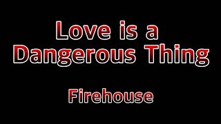 Watch Firehouse Love Is A Dangerous Thing video