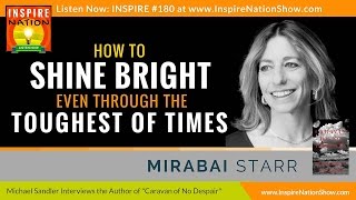 ★ How to Shine Bright Even through the Toughest of Times! | Mirabai Starr | Caravan of No Despair