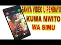 FANYA VIDEO YOYOTE UIPENDAYO KUWA MWITO WA SIMU.