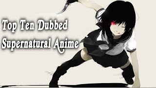 Top Ten Dubbed Supernatural Anime