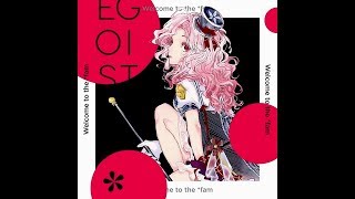 EGOIST--Welcome to the fam