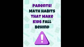 Here Are 4 Math Habits That Might Secretly Be Holding Your Child Back