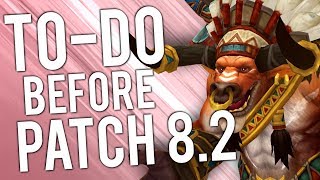 Things To-Do Before Patch 8.2! - WoW: Battle For Azeroth 8.1