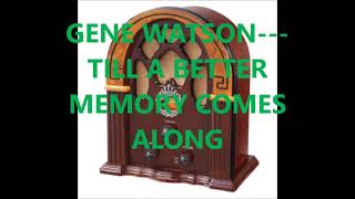 Watch Gene Watson Til A Better Memory Comes Along video