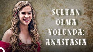 Sultan Olma Yolunda Anastasia Muhteşem Yüzyıl Kösem