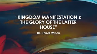 Message Title : Kingdom Manifestation and The Glory of the Latter House