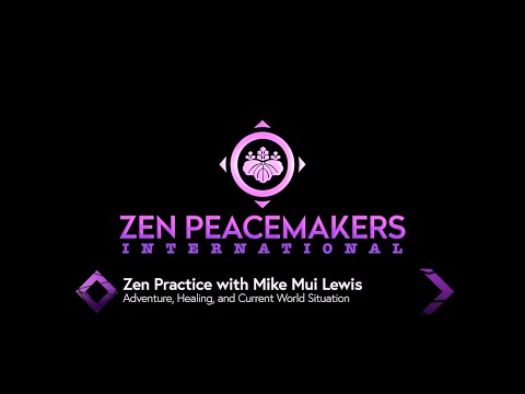 Zen Practice - Adventure, Healing, and The Current World Situation with Mike Mui Lewis Zen Practice - Adventure, Healing, and The Current World Situation with Mike Mui Lewis
