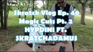 Skratch Society Skratch Vlog Ep 40 - "Anti Gravity Cuts" pt. 2 feat. Hypdini/Skratchadamus