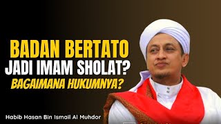 Badan Bertato Menjadi Imam Shalat - Habib Hasan Bin Ismail Al Muhdor