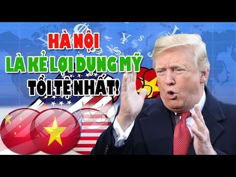 Hà Nội là kẻ lợi dụng Mỹ tồi tệ nhất, sẽ bị Mỹ trừng-phạt nếu không thay đổi