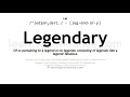 Legendary pronunciation and definition