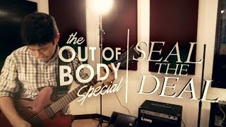 Watch Out Of Body Special Seal The Deal video