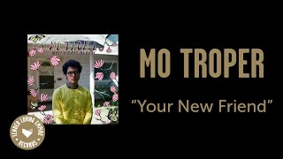 Watch Mo Troper Your New Friend video