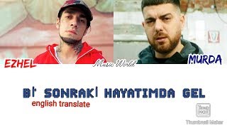 [ENGLİSH TRANSLATE] EZHEL & MURDA - Bİ' SONRAKİ HAYATIMDA GEL (lyrics)