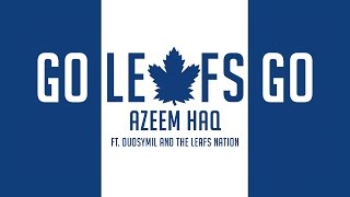GO LEAFS GO anthem - Azeem Haq feat. Dudsymil & The Leafs Nation