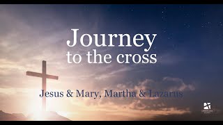 Apr. 3, 2022 - Journey to the cross: Jesus & Mary, Martha & Lazarus