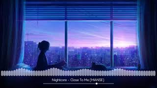 Nightcore - Close To Me Manse