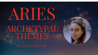 ARIES - Archetypal Themes - Excerpt From Talk