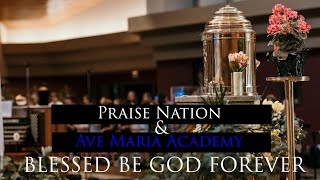 Blessed be God Forever ( Praise Nation & Ave Maria Academy)
