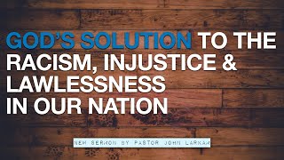 God's Solution to the Racism, Injustice & Lawlessness in Our Nation Part 1