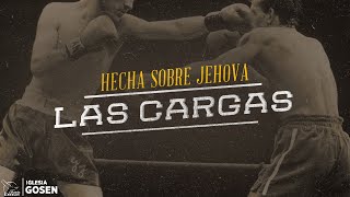 Hecha Sobre Jehova las Cargas