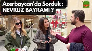 Azerbaycan'da Sorduk : Nevruz Bayramı Neden Önemlidir?