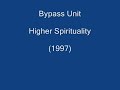 Bypass Unit - Higher Spirituality