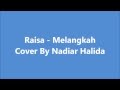 Raisa - Melangkah Lirik Cover By Nadiar Halida