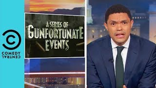 A Series Of Gunfortunate Events | The Daily Show With Trevor Noah A Series Of Gunfortunate Events | The Daily Show With Trevor Noah