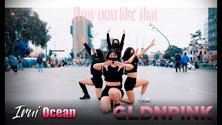 [KPOP IN PUBLIC PERÚ] [IO] - BLACKPINK - How You Like That - Dance Cover BY Gold