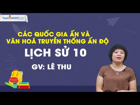 Các quốc gia Ấn và văn hoá truyền thống Ấn Độ - Lịch sử 10 - Cô Lê Thu
