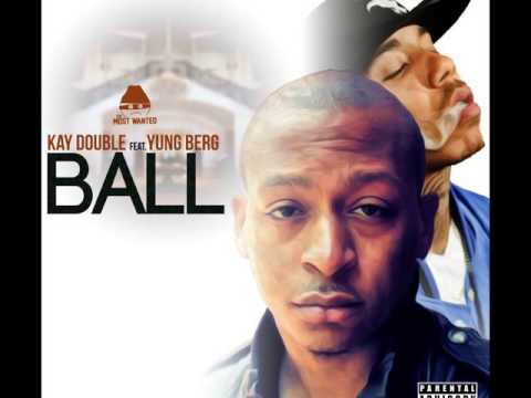 Kay Double Ft. Yung Berg - Ball (Prod. By K-Beatz) [User Submitted] [Audio]