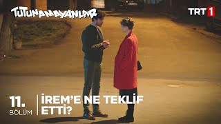 İrem'e Ne Teklif Etti? - Tutunamayanlar 11. Bölüm