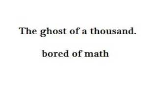 Watch Ghost Of A Thousand Bored Of Math video
