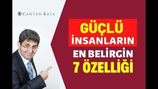 GÜÇLÜ İNSANLARIN EN BELİRGİN 7 ÖZELLİĞİ | Canten Kaya