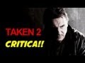 Taken 2 (Busqueda Implacable 2) Critica / Review