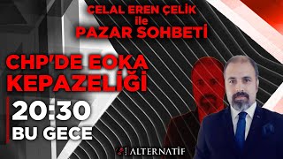 Chpde Eoka Kepazeli̇ği̇ Celal Eren Çeli̇k İle Pazar Sohbeti̇