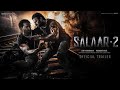 SALAAR 2  - Official Trailer | Shouryaanga Parvam | Prabhas | Prithviraj   Prashanth Neel