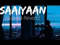 Saaiyaan || Slowed-Reverb || Gunday