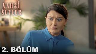 Vahşi Şeyler 2. Bölüm