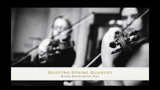 'Kuch Kuch Hota Hai' - Quartet Cover - Quattro String Quartet