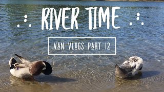 River Time | Van Vlogs Part 12