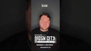 Leave. Live At Mosh City Berlin This November  🙌