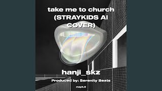 Take Me To Church Straykids Ai Cover
