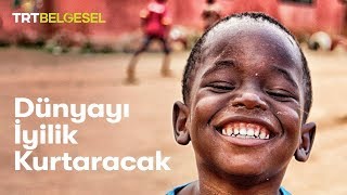 Dünyayı İyilik Kurtaracak Trt Belgesel