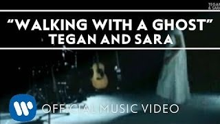 Tegan And Sara - Walking With A Ghost