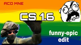 Funnyepic Cs 1.6 Edit Najbolji Trenutci Iz Mog Gameplaya Acomne