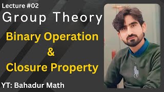 Binary Operation & Closure Property || Group Theory || Lecture #02 || Bahadur Math