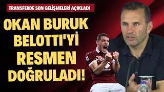 Okan Buruk, Belottiyi Resmen Doğruladı Transferde Son Gelişmeleri Açıkadı